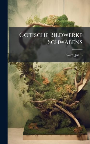Gotische Bildwerke Schwabens