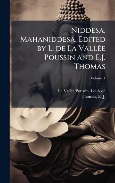Niddesa Mahaniddesa. Edited by L. de La VallÃ©e Poussin and E.J. Thomas