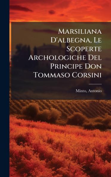 Marsiliana D'albegna Le Scoperte Archologiche Del Principe Don Tommaso Corsini