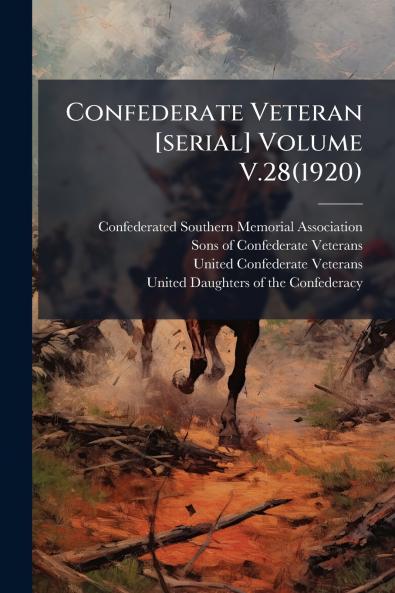 Confederate Veteran [serial] Volume V.28(1920)