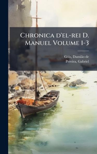 Chronica d'el-rei D. Manuel Volume 1-3