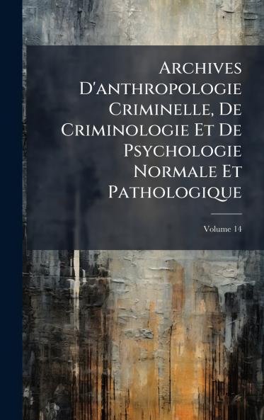 Archives D'anthropologie Criminelle De Criminologie Et De Psychologie Normale Et Pathologique