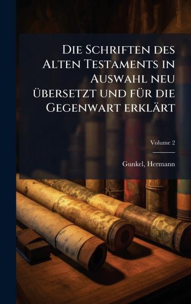Die Schriften des Alten Testaments in Auswahl neu Ã¼bersetzt und fÃ¼r die Gegenwart erklÃ¤rt