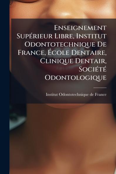 Enseignement SupÃ©rieur Libre Institut Odontotechnique De France Ãcole Dentaire Clinique Dentair SociÃ©tÃ© Odontologique