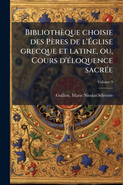 BibliothÃ¨que choisie des PÃ¨res de l'Ãglise grecque et latine ou Cours d'Ã©loquence sacrÃ©e
