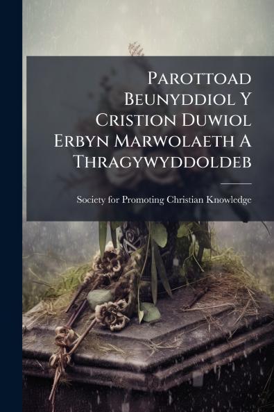 Parottoad Beunyddiol Y Cristion Duwiol Erbyn Marwolaeth A Thragywyddoldeb