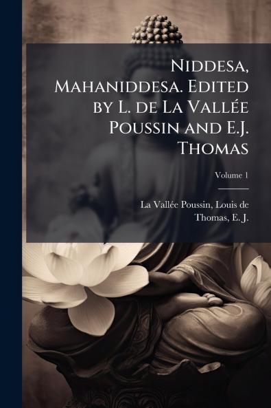 Niddesa Mahaniddesa. Edited by L. de La VallÃ©e Poussin and E.J. Thomas