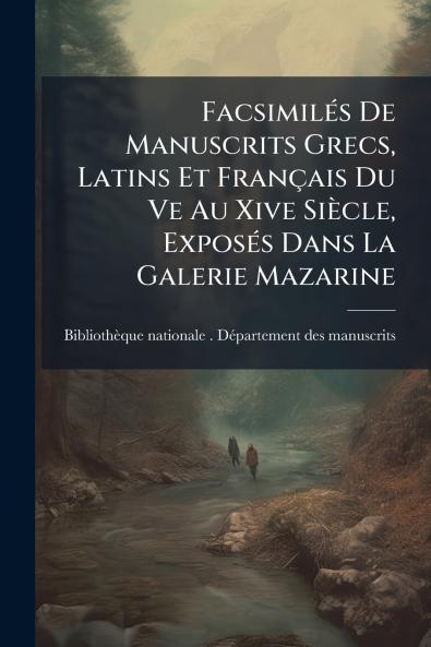 FacsimilÃ©s De Manuscrits Grecs Latins Et FranÃ§ais Du Ve Au Xive SiÃ¨cle ExposÃ©s Dans La Galerie Mazarine