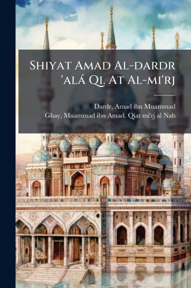 Shiyat Amad Al-dardr 'alÃ¡ Qi. At Al-mi'rj