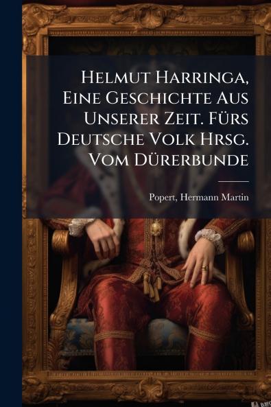 Helmut Harringa Eine Geschichte Aus Unserer Zeit. FÃ¼rs Deutsche Volk Hrsg. Vom DÃ¼rerbunde