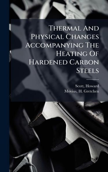 Thermal And Physical Changes Accompanying The Heating Of Hardened Carbon Steels