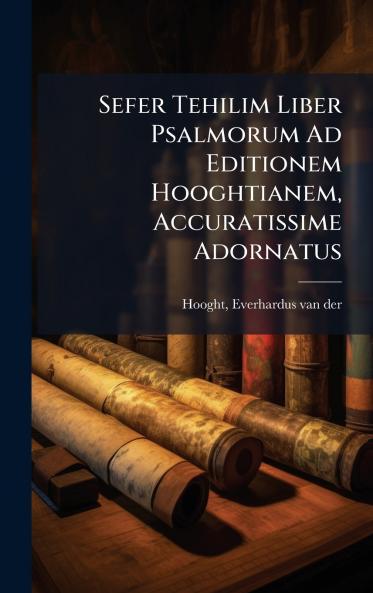 Sefer Tehilim Liber Psalmorum Ad Editionem Hooghtianem Accuratissime Adornatus