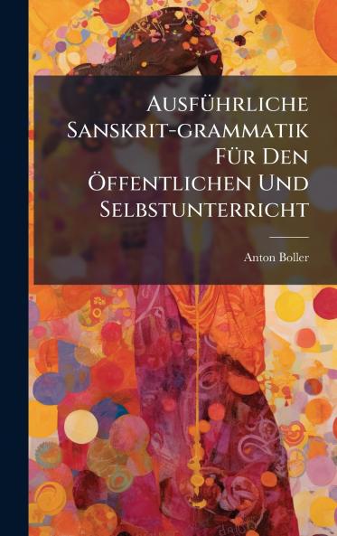 AusfÃ¼hrliche Sanskrit-grammatik FÃ¼r Den Ãffentlichen Und Selbstunterricht