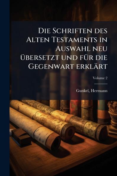 Die Schriften des Alten Testaments in Auswahl neu Ã¼bersetzt und fÃ¼r die Gegenwart erklÃ¤rt