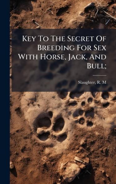 Key To The Secret Of Breeding For Sex With Horse Jack And Bull;