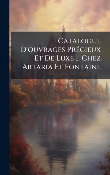 Catalogue D'ouvrages PrÃ©cieux Et De Luxe ... Chez Artaria Et Fontaine