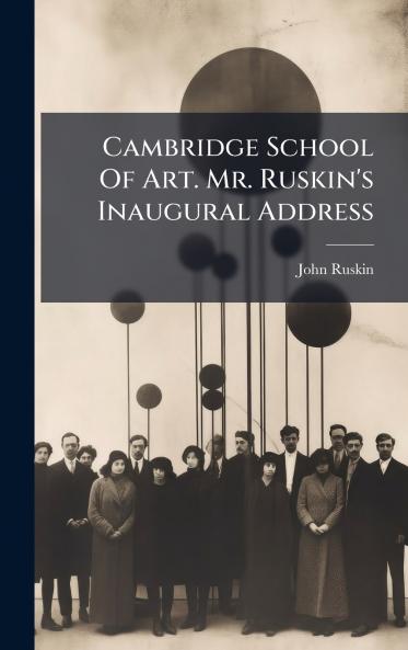 Cambridge School Of Art. Mr. Ruskin's Inaugural Address