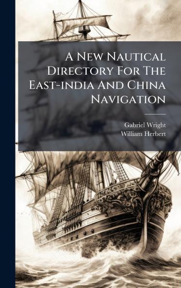 A New Nautical Directory For The East-india And China Navigation