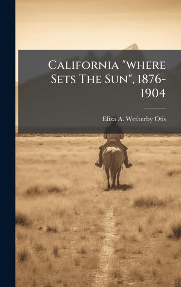 California where Sets The Sun 1876-1904