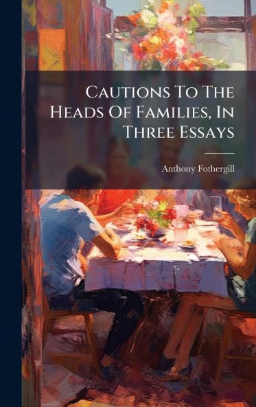 Cautions To The Heads Of Families In Three Essays