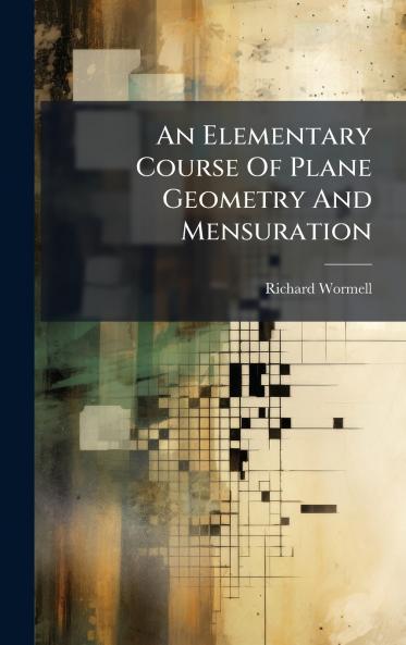 An Elementary Course Of Plane Geometry And Mensuration