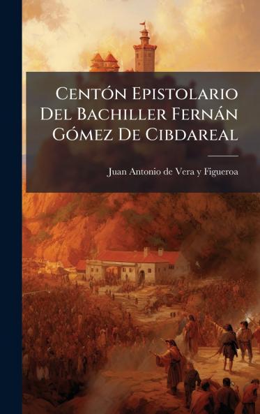 CentÃ³n Epistolario Del Bachiller FernÃ¡n GÃ³mez De Cibdareal