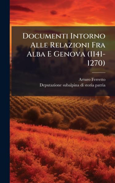 Documenti Intorno Alle Relazioni Fra Alba E Genova (1141-1270)
