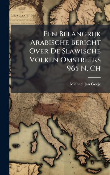 Een Belangrijk Arabische Bericht Over De Slawische Volken Omstreeks 965 N. Ch