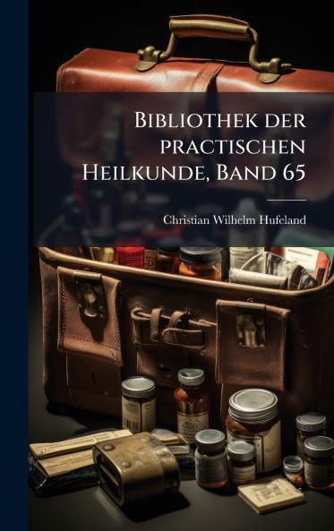 Bibliothek der practischen Heilkunde Band 65