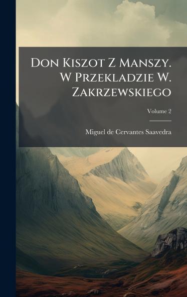 Don Kiszot Z Manszy. W Przekladzie W. Zakrzewskiego