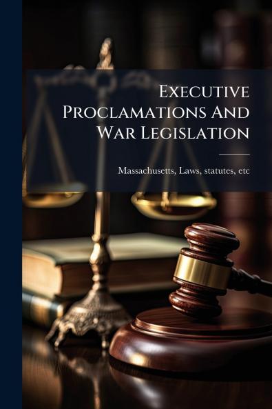 Executive Proclamations And War Legislation