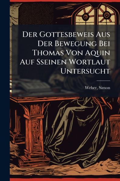 Der Gottesbeweis Aus Der Bewegung Bei Thomas Von Aquin Auf Sseinen Wortlaut Untersucht