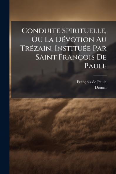 Conduite Spirituelle Ou La DÃ©votion Au TrÃ©zain InstituÃ©e Par Saint FranÃ§ois De Paule