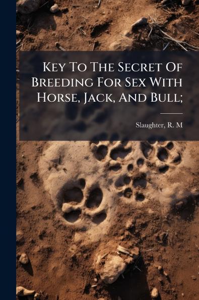 Key To The Secret Of Breeding For Sex With Horse Jack And Bull;