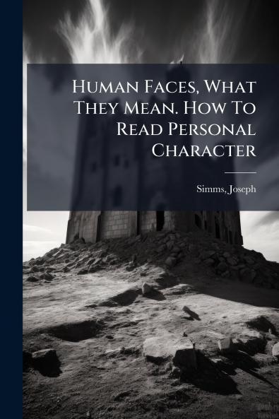 Human Faces What They Mean. How To Read Personal Character