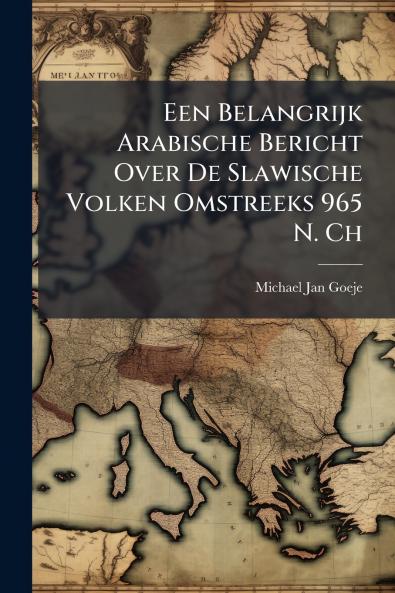 Een Belangrijk Arabische Bericht Over De Slawische Volken Omstreeks 965 N. Ch
