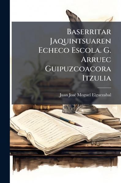 Baserritar Jaquintsuaren Echeco Escola. G. Arruec Guipuzcoacora Itzulia