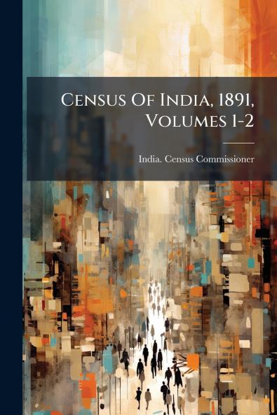 Census Of India 1891 Volumes 1-2