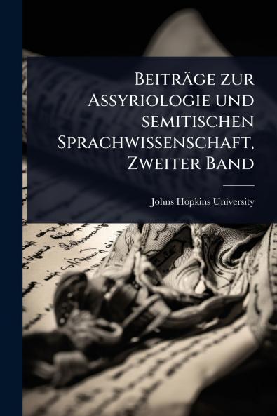 Beiträge zur Assyriologie und semitischen Sprachwissenschaft Zweiter Band