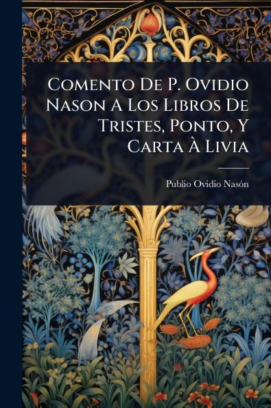 Comento De P. Ovidio Nason A Los Libros De Tristes Ponto Y Carta Ã&#128; Livia