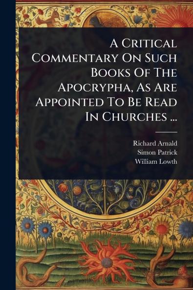 Critical Commentary On Such Books Of The Apocrypha As Are Appointed To Be Read In Churches ...