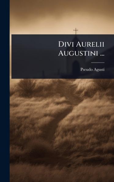 Divi Aurelii Augustini ...