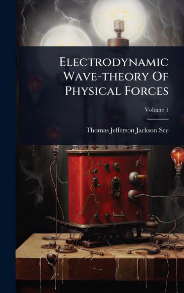 Electrodynamic Wave-theory Of Physical Forces