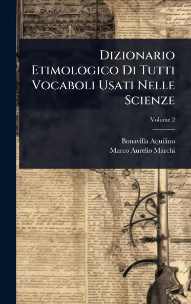 Dizionario Etimologico Di Tutti Vocaboli Usati Nelle Scienze