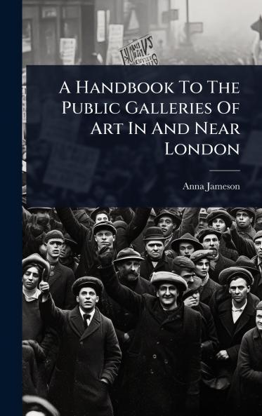 Handbook To The Public Galleries Of Art In And Near London