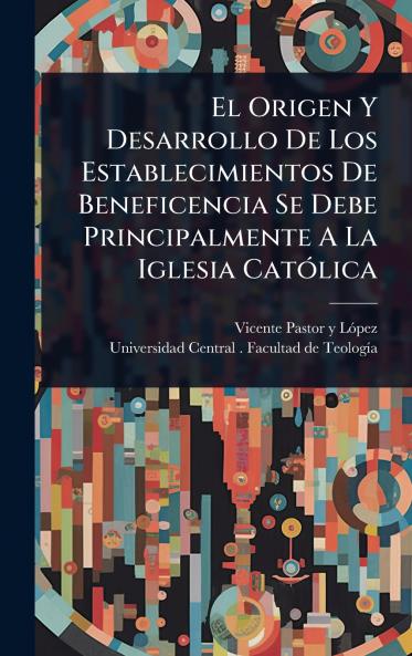 Origen Y Desarrollo De Los Establecimientos De Beneficencia Se Debe Principalmente A La Iglesia CatÃ3lica