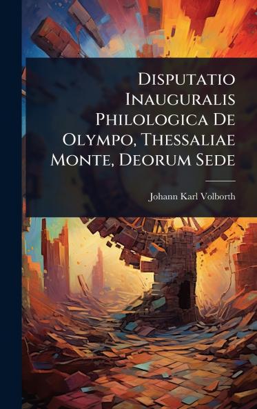 Disputatio Inauguralis Philologica De Olympo Thessaliae Monte Deorum Sede