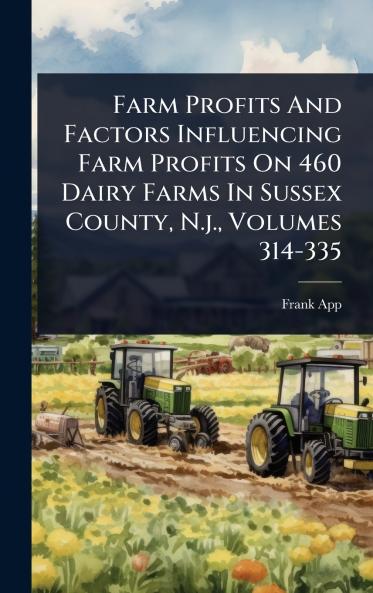 Farm Profits And Factors Influencing Farm Profits On 460 Dairy Farms In Sussex County N.j. Volumes 314-335