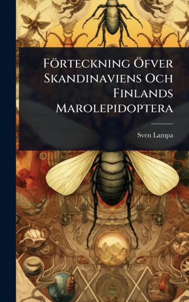 Förteckning Ã-fver Skandinaviens Och Finlands Marolepidoptera