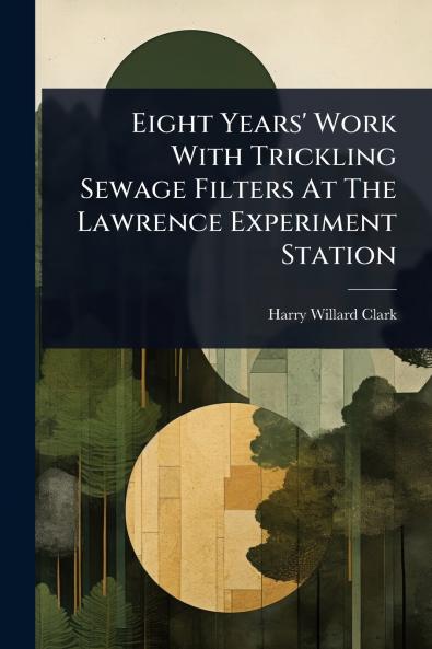 Eight Years' Work With Trickling Sewage Filters At The Lawrence Experiment Station